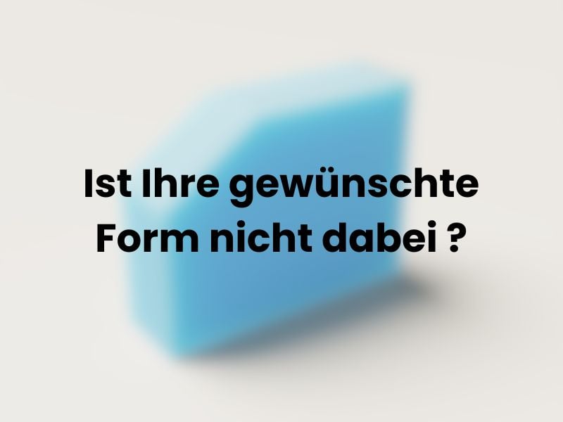 Blauer Schaumstoffkeil, quer liegend, mit Text "Ist Ihre gewünschte Form nicht dabei?"
